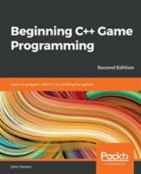 Beginning C++ Game Programming : Learn to Program with C++ by Building Fun Games, 2nd Edition