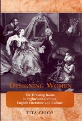 Designing Women : The Dressing Room in Eighteenth-Century English Literature and Culture