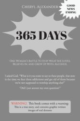 365 Days : One Woman's Battle to Stop What She Loves, Believes in, and Grew up with Alcohol