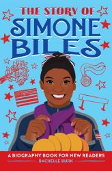 The Story of Simone Biles : An Inspiring Biography for Young Readers