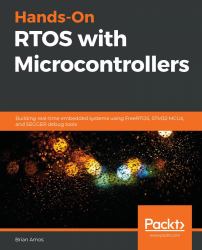 Hands-On RTOS with Microcontrollers : Building Real-Time Embedded Systems Using FreeRTOS, STM32 MCUs, and SEGGER Debug Tools