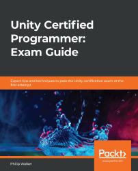 Unity Certified Programmer: Exam Guide : Expert Tips and Techniques to Pass the Unity Certification Exam at the First Attempt