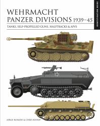 Wehrmacht Panzer Divisions 1939-45 : Tanks, Self-Propelled Guns, Halftracks and AFVs