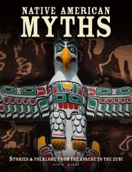 Native American Myths : Stories and Folklore from the Apache to the Zuni