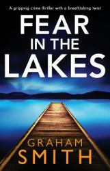 Fear in the Lakes : A Gripping Crime Thriller with a Breathtaking Twist