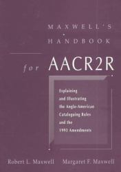 Maxwell's Handbook for AACR2 : Explaining and Illustrating the Anglo-American Cataloging Rules and 1993 Amendments