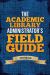 The Academic Library Administrator's Field Guide