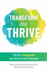 Transform and Thrive : Ideas to Invigorate Your Library and Your Community