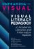 Unframing the Visual: : Visual Literacy Pedagogy in Academic Libraries and Information Spaces