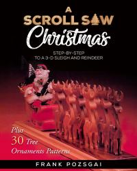 A Scroll Saw Christmas : Step-By-Step to a 3-d Sleigh and Reindeer