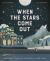 When the Stars Come Out : Exploring the Magic and Mysteries of the Night-Time