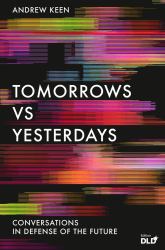 Tomorrows Versus Yesterdays : Conversations in Defense of the Future