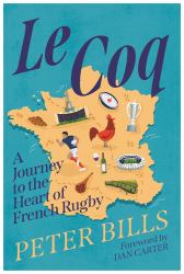 Le Coq : A Journey to the Heart of French Rugby