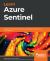 Learn Azure Sentinel : Integrate Azure Security with Artificial Intelligence to Build Secure Cloud Systems