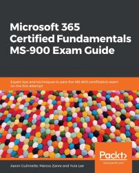 Microsoft 365 Certified Fundamentals MS-900 Exam Guide : Expert Tips and Techniques to Pass the MS-900 Certification Exam on the First Attempt