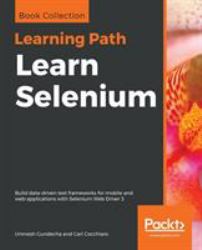 Learn Selenium : Build Data-Driven Test Frameworks for Mobile and Web Applications with Selenium Web Driver 3