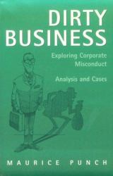 Dirty Business : Exploring Corporate Misconduct: Analysis and Cases