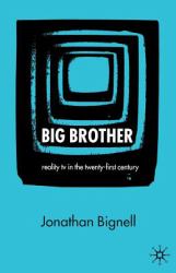 Big Brother : Reality TV in the Twenty-First Century