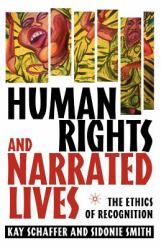 Human Rights and Narrated Lives : The Ethics of Recognition