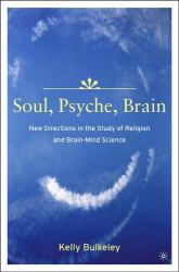 Soul, Psyche, Brain : New Directions in the Study of Religion and Brain-Mind Science