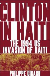 Clinton in Haiti : The 1994 US Invasion of Haiti