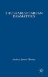 The Shakespearean Dramaturg : A Theoretical and Practical Guide