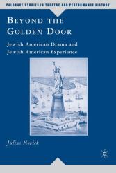 Beyond the Golden Door : Jewish American Drama and Jewish American Experience