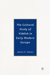 The Cultural Study of Yiddish in Early Modern Europe