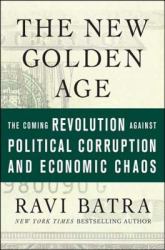 The New Golden Age : The Coming Revolution Against Political Corruption and Economic Chaos