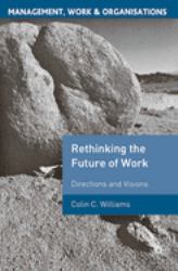 Re-Thinking the Future of Work : Directions and Visions