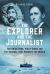 The Explorer and the Journalist : The Extraordinary Story of Frederick Cook and Philip Gibbs