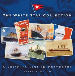 The White Star Collection : A Shipping Line in Postcards