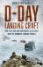 D-Day Landing Craft : How 4,126 'Ugly and Unorthodox' Allied Craft Made the Normandy Landings Possible