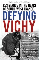 Defying Vichy : Blood, Fear and French Resistance