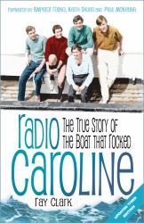 Radio Caroline : The True Story of the Boat That Rocked