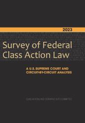 2023 Survey of Federal Class Action Law : A U. S. Supreme Court and Circuit-By-Circuit Analysis