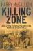 Killing Zone : A Life in the PARAs, the RECCEs, the SAS and the RUC