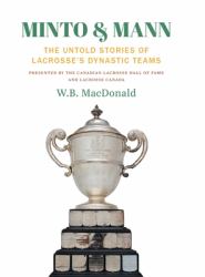 Minto & Mann : The Untold Stories of Lacrosse's Dynastic Teams