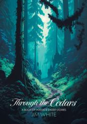 Through the Cedars : A Book of Poems & Short Stories