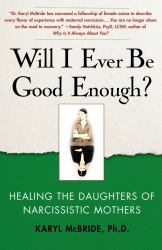 Will I Ever Be Good Enough? : Healing the Daughters of Narcissistic Mothers