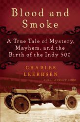 Blood and Smoke : A True Tale of Mystery, Mayhem and the Birth of the Indy 500