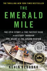 The Emerald Mile : The Epic Story of the Fastest Ride in History Through the Heart of the Grand Canyon