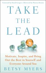 Take the Lead : Motivate, Inspire, and Bring Out the Best in Yourself and Everyone Around You