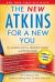 The New Atkins for a New You : The Ultimate Diet for Shedding Weight and Feeling Great