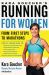 Kara Goucher's Running for Women : From First Steps to Marathons