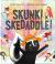 Skunk! Skedaddle!