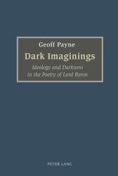 Dark Imaginings : Ideology and Darkness in the Poetry of Lord Byron