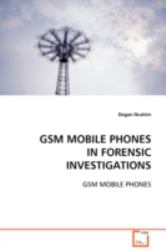 GSM MOBILE PHONES IN FORENSIC INVESTIGATIONS : GSM MOBILE PHONES