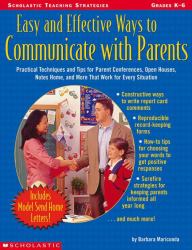 Easy and Effective Ways to Communicate with Parents : Practical Techniques and Tips for Parent Conferences, Open Houses, Notes Home, and More That Work for Every Situation