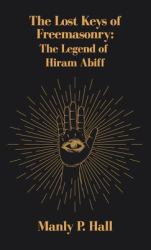 Lost Keys of Freemasonry : The Legend of Hiram Abiff Hardcover